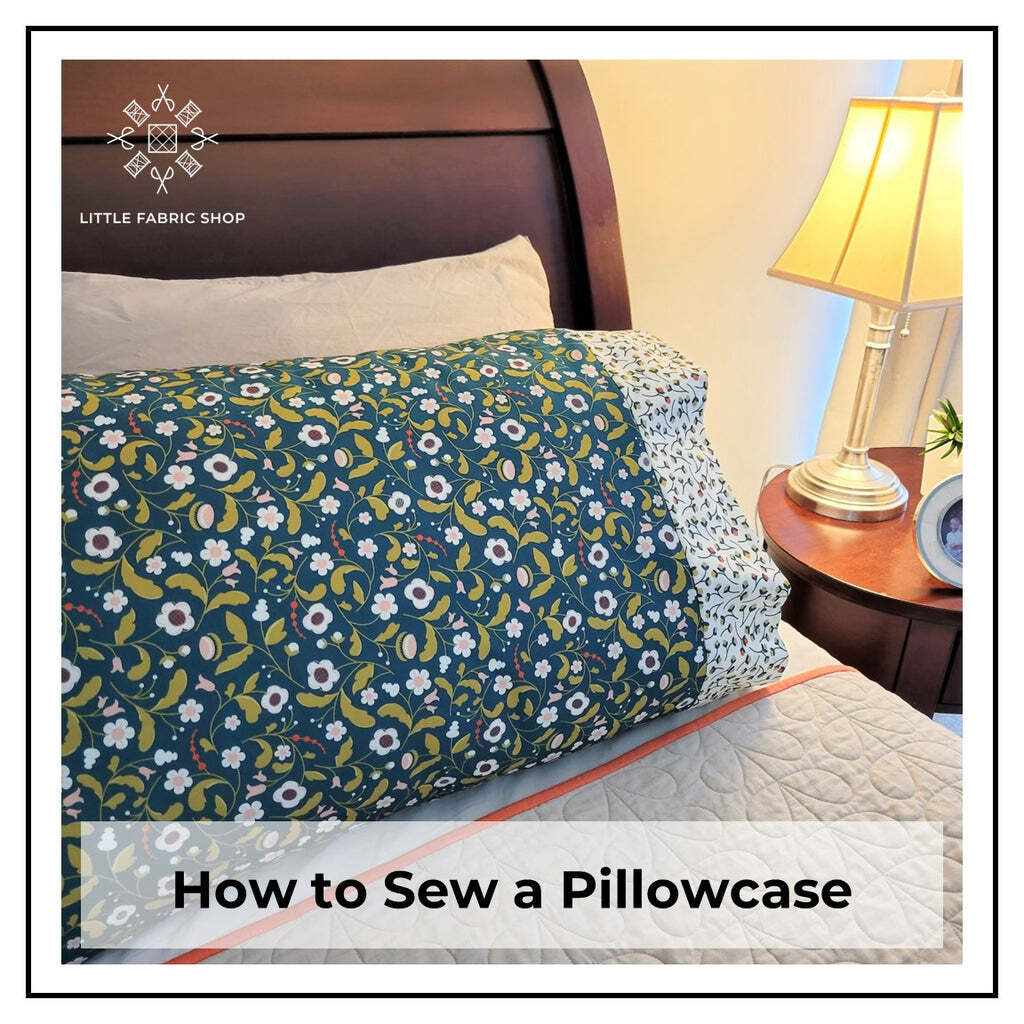How to Sew a Pillowcase – Little Fabric Shop How to Sew a Pillowcase – Little Fabric Shop